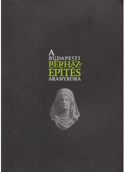 Körner Zsuzsa - A budapesti bérházépítés aranykora, Budapest 2015 antikvár könyv