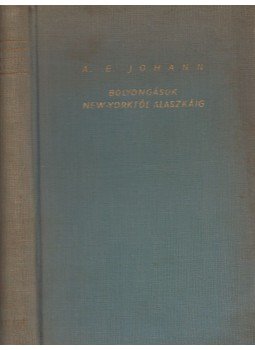 A. E. Johann - Bolyongások New-Yorktól Alaszkáig, Budapest 0 antikvár könyv