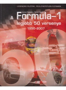 Izsányi Szabolcs, Simon István - A Formula-1 legjobb 50 versenye 1950-2007 Izsányi Szabolcs, Simon István - A Formula-1 legjobb 50 versenye 1950-2007, Budapest 2008 antikvár könyv