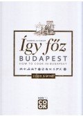 Őszy-Tóth Gábriel - Így főz Budapest – How to Cook in Budapest