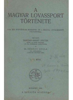 Barcsay-Amant Zoltán, Dr. Erdélyi Gyula - A magyar lovassport története I-III. (egyben), Budapest 1932 antikvár könyv