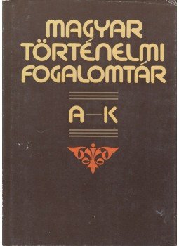 Bán Péter - Magyar történelmi fogalomtár I. A-K Bán Péter - Magyar történelmi fogalomtár I. A-K, Budapest 1989 antikvár könyv