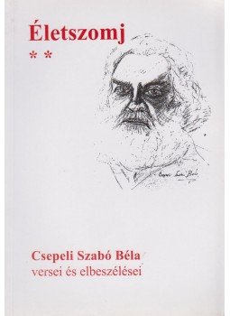 Csepeli Szabó Béla - Életszomj II. Csepeli Szabó Béla - Életszomj II., Budapest 1999 antikvár könyv