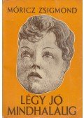 Móricz Zsigmond - Légy jó mindhalálig