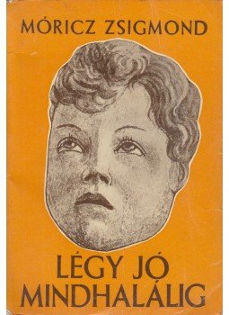 Móricz Zsigmond - Légy jó mindhalálig Móricz Zsigmond - Légy jó mindhalálig, Budapest 0 antikvár könyv