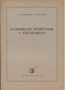 Gerber Edit, Kótai András - Gyakorlati számítások a vegyiparban, Budapest 1955 antikvár könyv