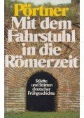 Pörtner, Rudolf - Mit dem Fahrstuhl in die Römerzeit