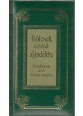 Köves József - Bölcsek küldték ajándékba - Gondolatok az év minden napjára