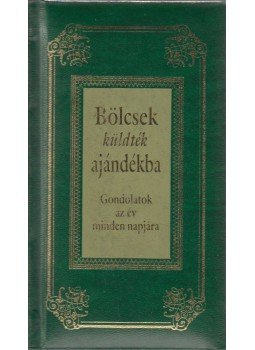 Köves József - Bölcsek küldték ajándékba - Gondolatok az év minden napjára Köves József - Bölcsek küldték ajándékba - Gondolatok az év minden napjára, Budapest 2003 antikvár könyv
