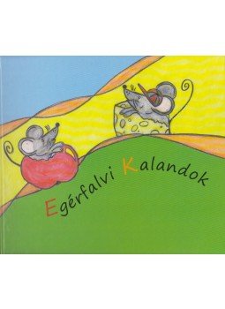 Balogh Zoltánné, Korpai Beáta, Nagy Izabella Ilona, Nyíri Lászlóné - Egérfalvi Kalandok, Budapest 2015 antikvár könyv