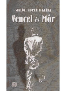Siklósi Horváth Klára - Vencel és Mór (dedikált) Siklósi Horváth Klára - Vencel és Mór (dedikált), Budapest 2012 antikvár könyv