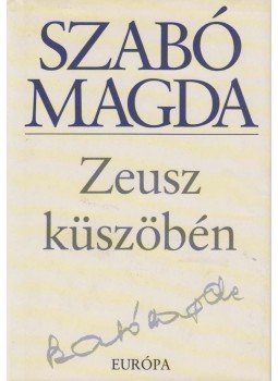 Szabó Magda - Zeusz küszöbén Szabó Magda - Zeusz küszöbén, Budapest 2006 antikvár könyv