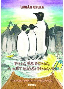 Urbán Gyula - Ping és Pong, a két kicsi pingvin Urbán Gyula - Ping és Pong, a két kicsi pingvin, null 2019 antikvár könyv