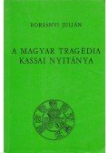 Borsányi Julián - A magyar tragédia kassai nyitánya.