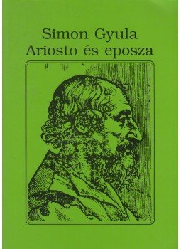 Simon Gyula - Ariosto és eposza Simon Gyula - Ariosto és eposza, Budapest 1999 antikvár könyv