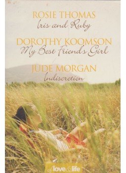 ROSIE THOMAS, Dorothy Koomson, Jude Morgan - Iris and Ruby / My Best Friend's Girl / Indiscretion ROSIE THOMAS, Dorothy Koomson, Jude Morgan - Iris and Ruby / My Best Friend's Girl / Indiscretion, London 2006 antikvár könyv