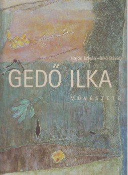 Hajdu István, Bíró Dávid - Gedő Ilka művészete Hajdu István, Bíró Dávid - Gedő Ilka művészete, Budapest 2003 antikvár könyv