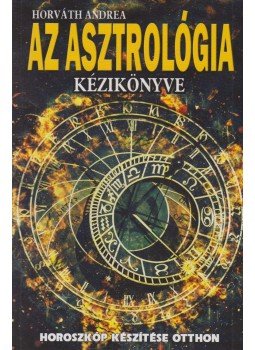 Horváth Andrea - Az asztrológia kézikönyve Horváth Andrea - Az asztrológia kézikönyve, Budapest 2017 antikvár könyv