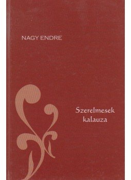Nagy Endre - Szerelmesek kalauza Nagy Endre - Szerelmesek kalauza, 2009 antikvár könyv