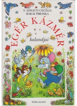 S. Szigeti Cecília, Bakai Piroska - Egér Kázmér kalandjai S. Szigeti Cecília, Bakai Piroska - Egér Kázmér kalandjai, Budapest 1997 antikvár könyv