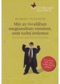 Fulghum, Robert - Már az óvodában megtanultam mindent, amit tudni érdemes