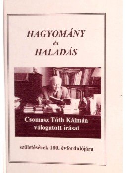 Csomasz Tóth Kálmán - Hagyomány és haladás Csomasz Tóth Kálmán - Hagyomány és haladás, Budapest 2003 antikvár könyv