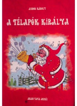Andor Károly - A télapók királya, Nyíregyháza 2011 antikvár könyv