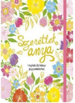  - Szeretlek Anya - Inspirációs könyv jegyzeteléshez, null 2019 antikvár könyv