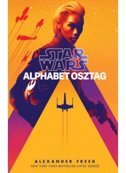 Alexander Freed - Star Wars: Alphabet osztag Alexander Freed - Star Wars: Alphabet osztag, null 2019 antikvár könyv