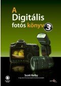Scott Kelby - A digitális fotós könyv 3.