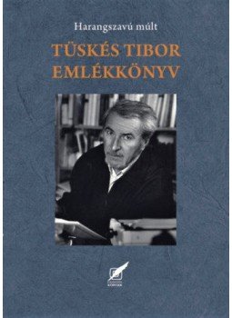 - Tüskés Tibor emlékkönyv - Harangszavú múlt - Tüskés Tibor emlékkönyv - Harangszavú múlt, null 2019 antikvár könyv
