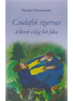 Sándor Zsuzsanna - Csodafiú szarvas III. - A kerek világ hét foka Sándor Zsuzsanna - Csodafiú szarvas III. - A kerek világ hét foka, null 2019 antikvár könyv