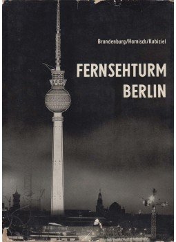 Ingrid Brandenburg, Rudolf Harnisch, Alfred Kubiziel - Fernsehturm Berlin Ingrid Brandenburg, Rudolf Harnisch, Alfred Kubiziel - Fernsehturm Berlin, Berlin 1969 antikvár könyv