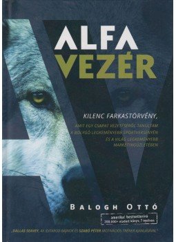 Balogh Ottó - Alfavezér Balogh Ottó - Alfavezér, 2017 antikvár könyv