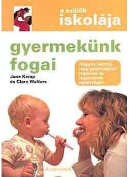 Jane Kemp; Clare Walters - Gyermekünk fogai (A szülők iskolája) - A szülők iskolája, null 2004 antikvár könyv