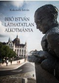 Kukorelli István - Bibó István láthatatlan alkotmánya - Tanulmánygyűjtemény