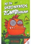 Mo OHara - Azén uszonyatos zombihalam - Az én uszonyatos zombihalam 1.