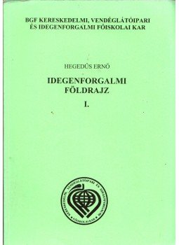 Hegedűs Ernő - Idegenforgalmi földrajz I., Budapest 2002 antikvár könyv