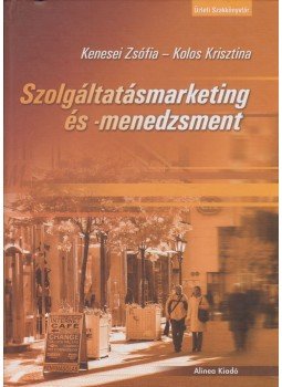KENESEI ZSÓFIA, KOLOS KRISZTIN - Szolgáltatásmarketing és -menedzsment KENESEI ZSÓFIA, KOLOS KRISZTIN - Szolgáltatásmarketing és -menedzsment, Budapest 2007 antikvár könyv