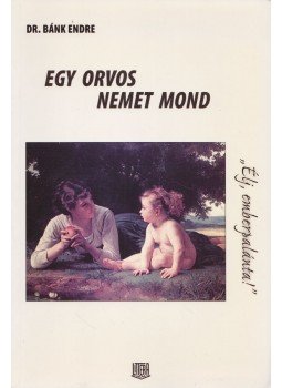 Bánk Endre - Egy orvos nemet mond Bánk Endre - Egy orvos nemet mond, Budapest 1998 antikvár könyv