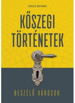 Bokányi Péter, Mátay Mónika, Söptei Imre, Mizsei Zoltán, Trádler Henrietta - Kőszegi történetek Bokányi Péter, Mátay Mónika, Söptei Imre, Mizsei Zoltán, Trádler Henrietta - Kőszegi történetek, null 2019 antikvár könyv
