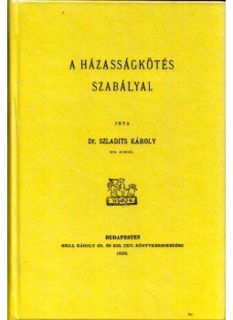 Szladits Károly - A házasságkötés szabályai Szladits Károly - A házasságkötés szabályai, Budapest 2013 antikvár könyv