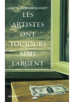 Judith Benhamou-Huet - Les artistes ont toujours aimé l'argent Judith Benhamou-Huet - Les artistes ont toujours aimé l'argent, Paris 2012 antikvár könyv