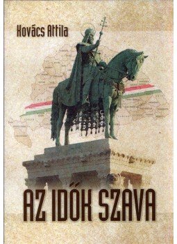 Kovács Attila - Az idők szava Kovács Attila - Az idők szava, 2019 antikvár könyv