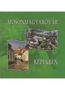  - Mosonmagyaróvár képekben, Mosonmagyaróvár 2009 antikvár könyv