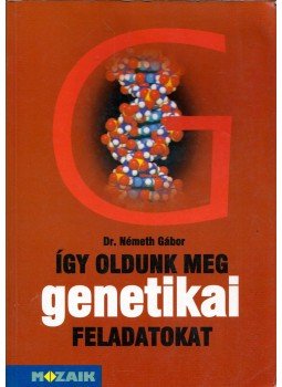 Dr. Németh Gábor - Így oldunk meg genetikai feladatokat, Szeged 1997 antikvár könyv