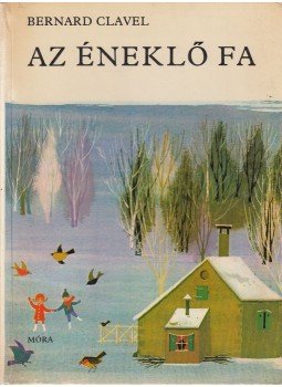Bernard Clavel - Az éneklő fa Bernard Clavel - Az éneklő fa, Budapest 1970 antikvár könyv
