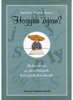 Antalné Szabó Ágnes - Hogyan írjam? Antalné Szabó Ágnes - Hogyan írjam?, Budapest 2009 antikvár könyv