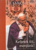 II. János Pál - Keljetek föl, menjünk!