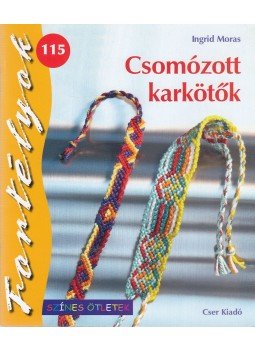 Ingrid Moras - Csomózott karkötők Ingrid Moras - Csomózott karkötők, Budapest 2010 antikvár könyv